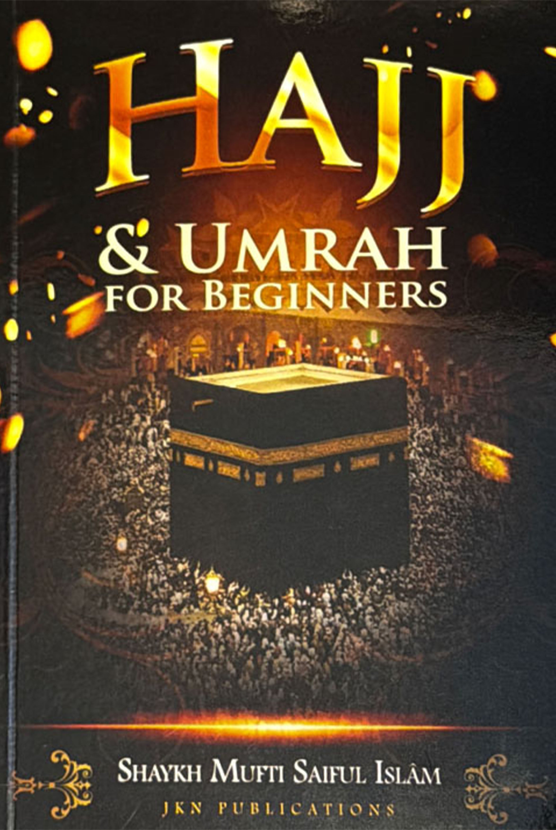 Hajj & Umrah for Beginners by Shaykh Mufti Saiful Islam
