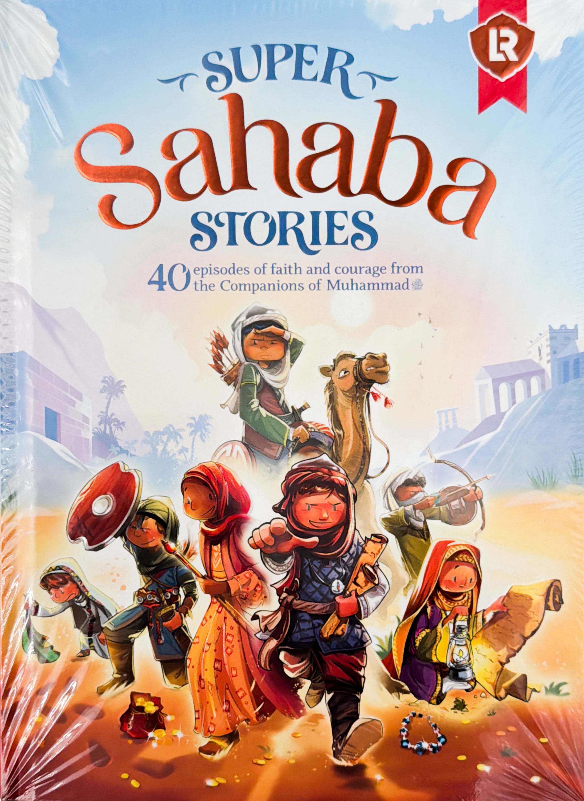 Super Sahaba Stories 40 episodes of faith and courage from the Companions of Muhammad SAW