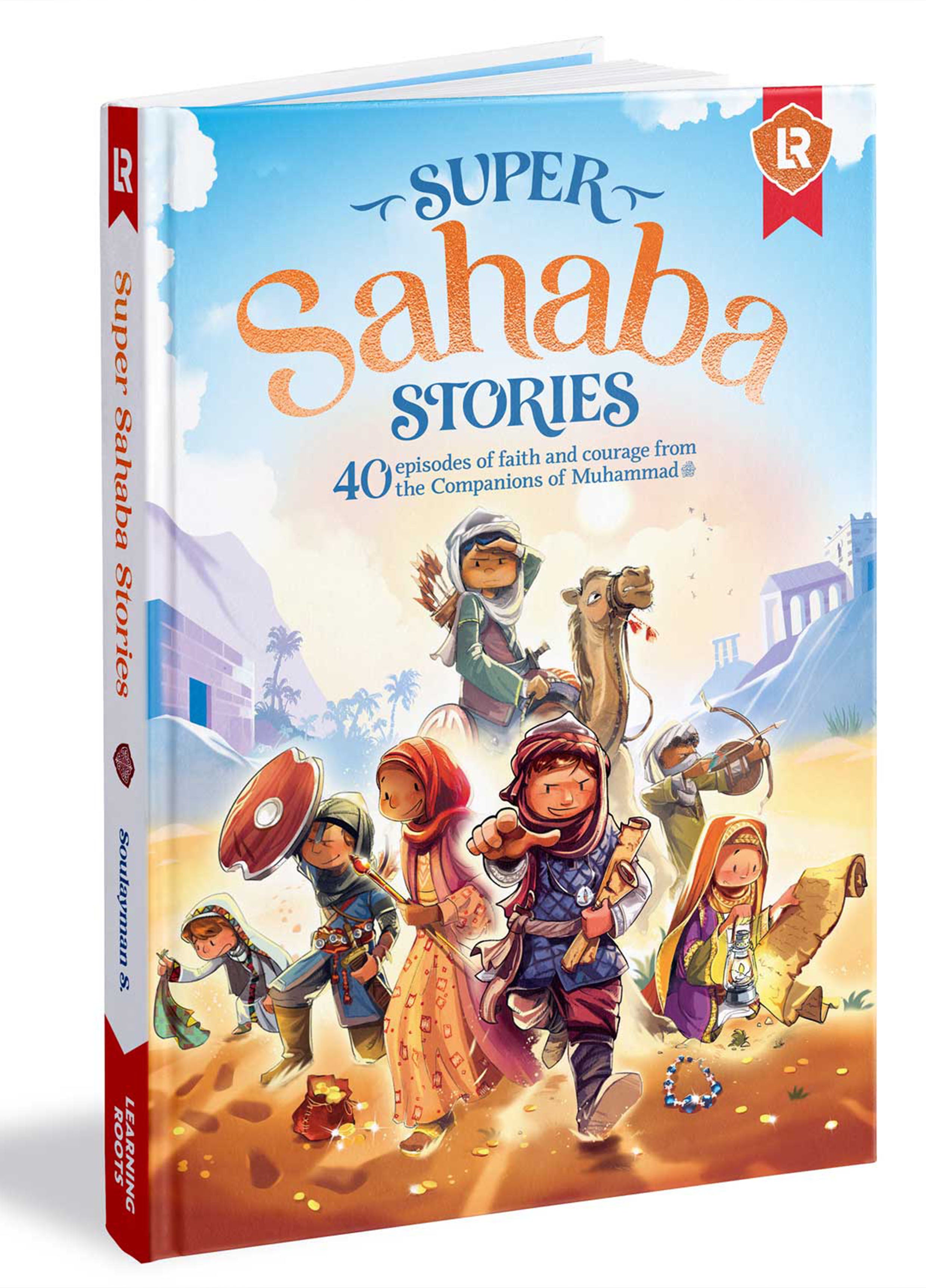 Super Sahaba Stories 40 episodes of faith and courage from the Companions of Muhammad SAW