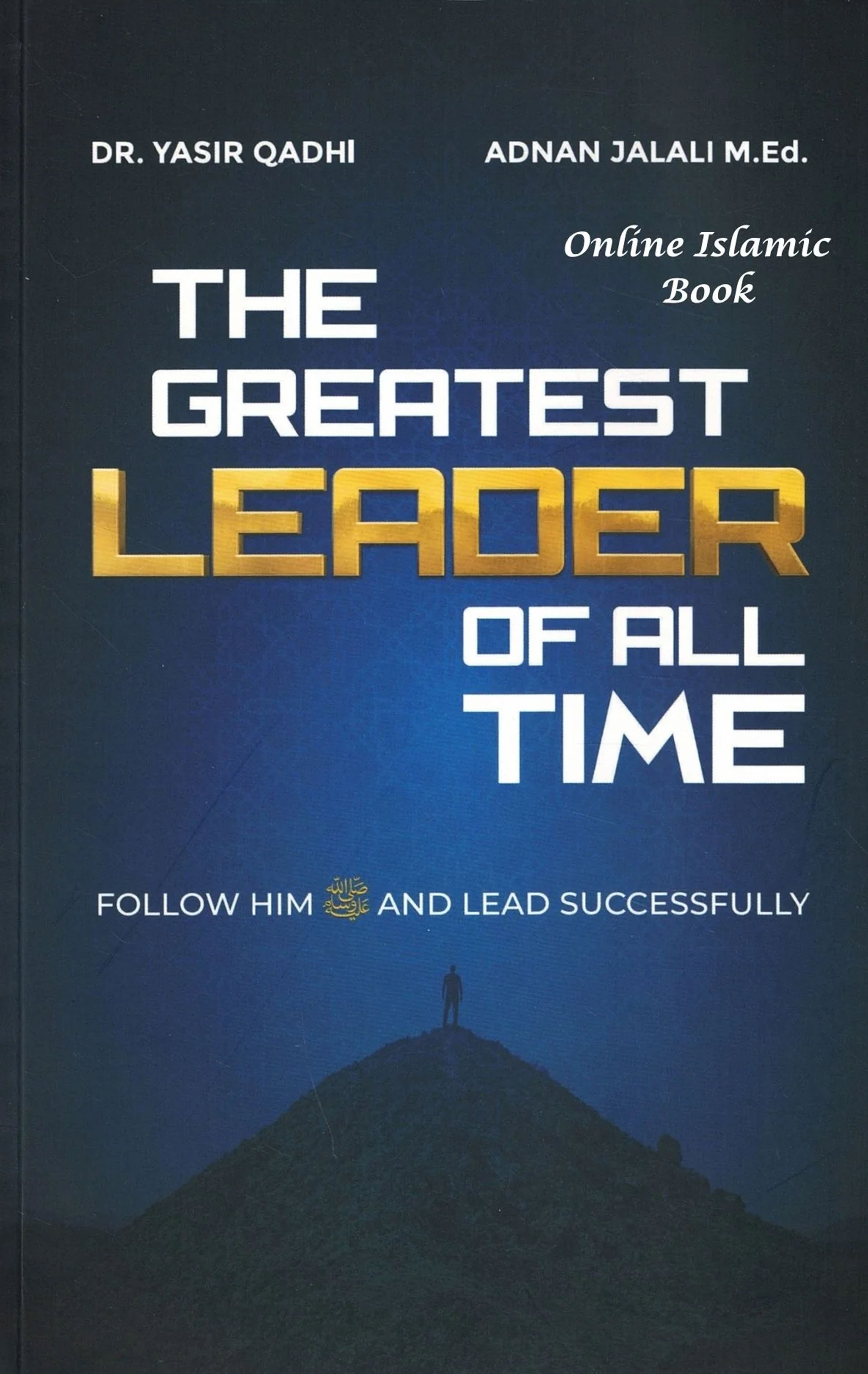 The Greatest Leader of All Time: Follow Him SAW and Lead Successfully