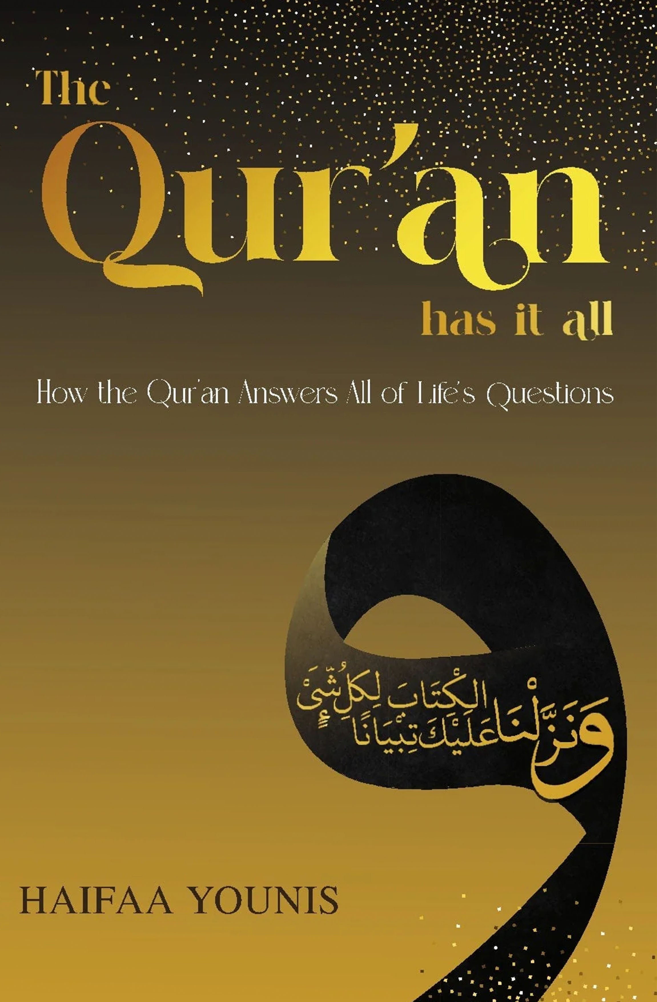 The Qur'an has it all: How the Qur'an Answers All of Life's Questions